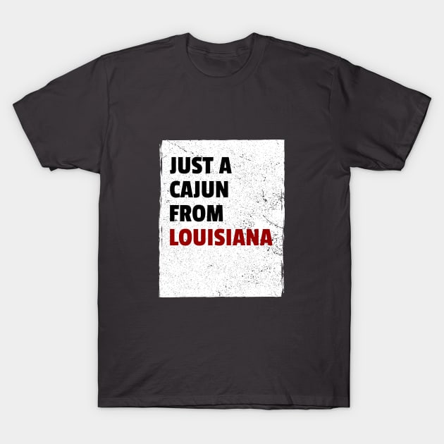 Just a Cajun from Louisiana Shirt T-Shirt by DUCO